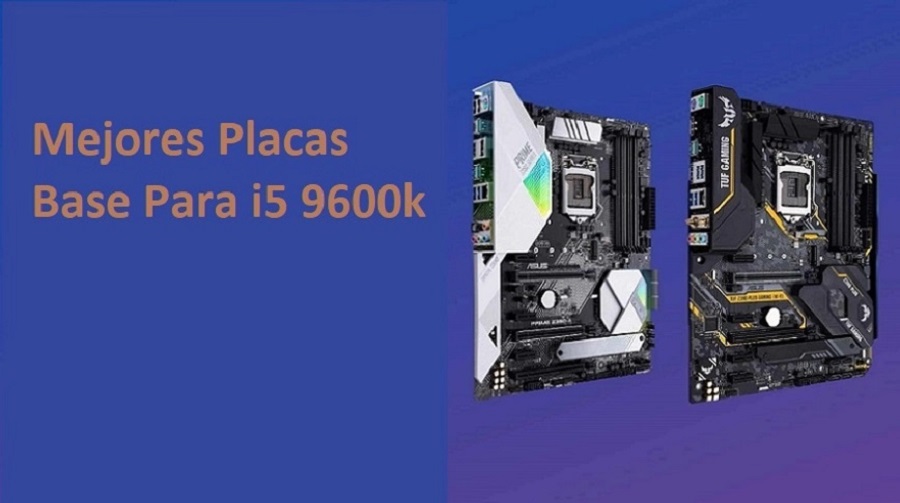 Las 5 Mejores Placas Base Para i5 9600k【 2024】